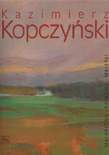 Okładka: Kazimierz Kopczyński - Kazimierz Kopczyński. Malarstwo = Painting = Malerei