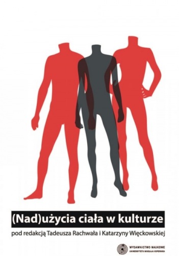 Okładka: Tadeusz Rachwał - (Nad)użycia ciała w kulturze