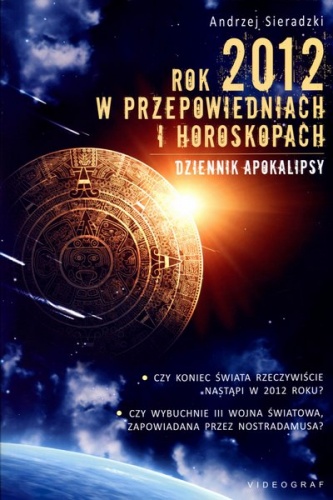 Okładka: Andrzej Sieradzki - Rok 2012 w przepowiedniach i horoskopach. Dziennik apokalipsy