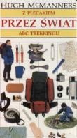 Okładka: Hugh McManners - Z plecakiem przez świat : ABC trekkingu