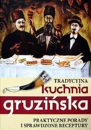 Okładka: Jelena Kiładze - Tradycyjna kuchnia gruzińska - praktyczne porady i sprawdzone receptury
