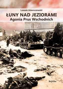Okładka: Leszek Adamczewski - Łuny nad jeziorami. Agonia Prus Wschodnich