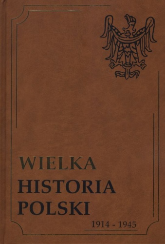 Okładka: Arkadiusz Adamczyk - Wielka historia Polski 1914-1945