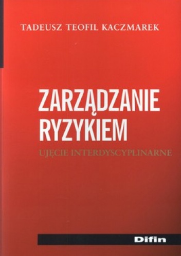 Okładka: Tadeusz Teofil Kaczmarek - Zarządzanie ryzykiem. Ujęcie interdyscyplinarne