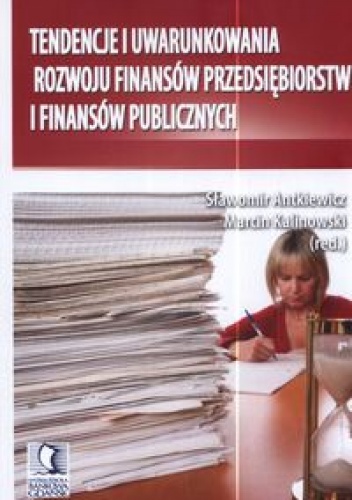 Okładka: Sławomir Antkiewicz - Tendencje i uwarunkowania rozwoju finansów przedsiębiorstw i finansów publicznych