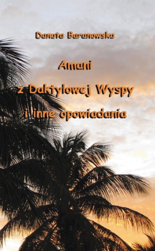 Okładka: Danuta Baranowska - Amani z Daktylowej Wyspy i inne opowiadania