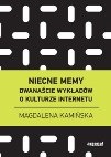 Okładka: Magdalena Kamińska - Niecne memy. Dwanaście wykładów o kulturze internetu.