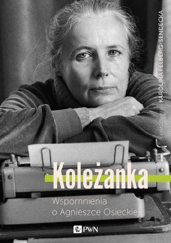 Okładka: Karolina Felberg-Sendecka - Koleżanka. Wspomnienia o Agnieszce Osieckiej