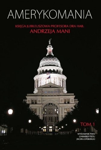 Okładka: Adam Walaszek - Amerykomania. Księga jubileuszowa prof. dr hab. Andrzeja Mani, t. 1