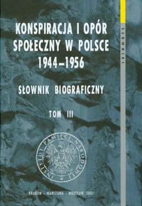 Okładka:  praca zbiorowa - Konspiracja i opór społeczny w Polsce 1944-1956 Słownik biograficzny t.3