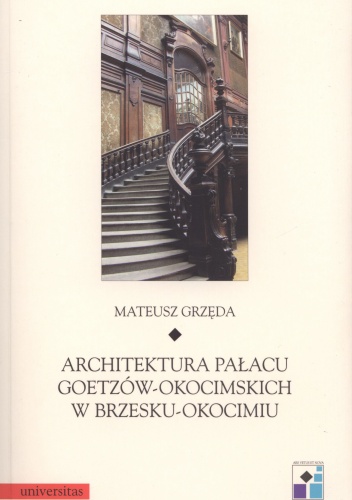 Okładka: Mateusz Grzęda - Architektura pałacu Goetzów - Okocimskich w Brzesku - Okocimiu