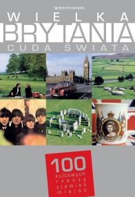 Okładka:  praca zbiorowa - Wielka Brytania. Cuda świata. 100 kultowych rzeczy, zjawisk, miejsc