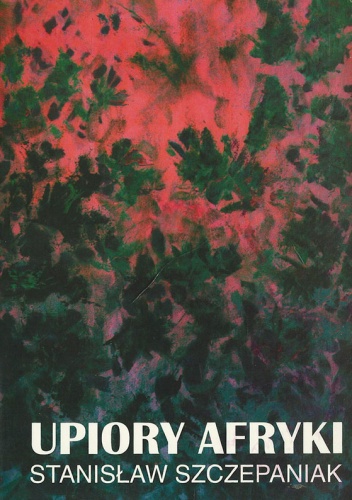 Okładka: Stanisław Szczepaniak - Upiory Afryki, część I