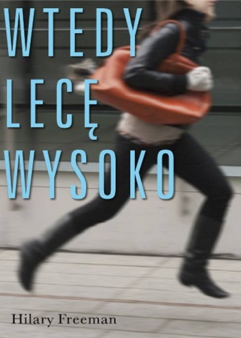 Okładka: Hilary Freeman - Wtedy lecę wysoko