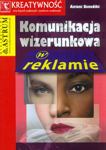 Okładka: Antoni Benedikt - Komunikacja wizerunkowa w reklamie