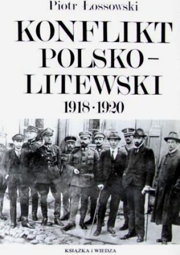 Okładka: Piotr Łossowski - Konflikt polsko-litewski 1918 - 1920