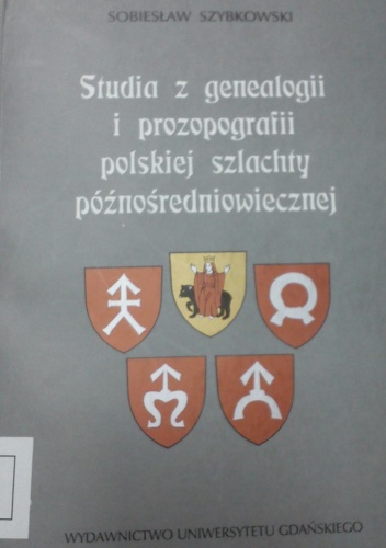 Okładka: Sobiesław Szybkowski - Studia z genealogii i prozopografii polskiej szlachty późnośredniowiecznej