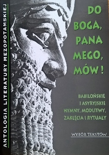 Okładka:  - Do Boga, Pana mego, mów! Babilońskie i asyryjskie hymny, modlitwy, zaklęcia i rytuały. Wybór tekstów