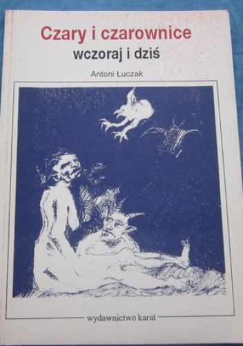 Okładka: Antoni Łuczak - Czary i czarownice - wczoraj i dziś