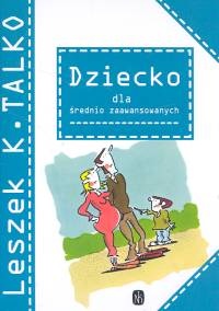 Okładka: Leszek K. Talko - Dziecko dla średnio zaawansowanych