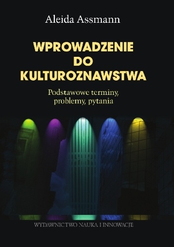 Okładka: Aleida Assmann - Wprowadzenie do kulturoznawstwa : podstawowe terminy, problemy, pytania
