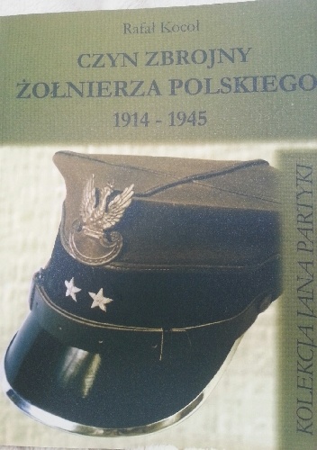 Okładka: Rafał Kocoł - Czyn zbrojny żołnierza polskiego 1914-1945. Kolekcja Jana Partyki.