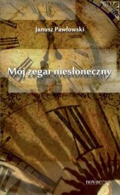 Okładka: Janusz Pawłowski - Mój zegar niesłoneczny