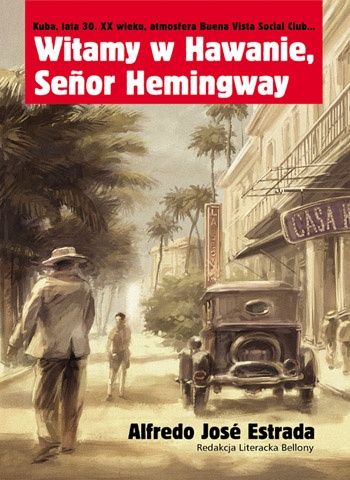 Okładka: Alfredo Jose Estrada - Witamy w Hawanie, Senor Hemingway