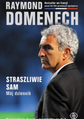Okładka: Raymond Domenech - Straszliwie sam. Mój dziennik