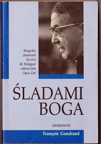 Okładka: Francois Gondrand - Śladami Boga. Biografia Josemarii Escrivy de Balaguer założyciela Opus Dei
