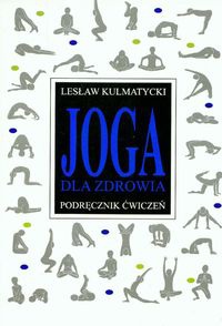 Okładka: Lesław Kulmatycki - Joga dla zdrowia. Poradnik ćwiczeń