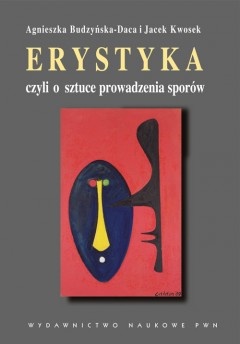 Okładka: Agnieszka Budzyńska-Daca - Erystyka czyli o sztuce prowadzenia sporów. Komentarze do Schopenhauera