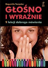Okładka: Bogumiła Toczyska - Głośno i wyraźnie. 9 lekcji dobrego mówienia