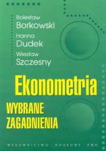 Okładka: Bolesław Borkowski - Ekonometria. Wybrane zagadnienia