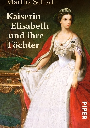 Okładka: Martha Schad - Kaiserin Elisabeth und ihre Töchter
