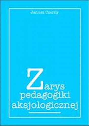 Okładka: Janusz Czerny - Zarys pedagogiki aksjologicznej