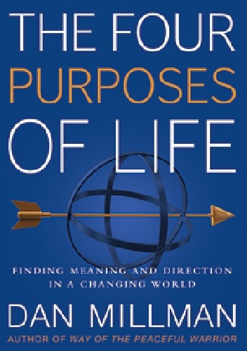 Okładka: Dan Millman - The Four Purposes of Life. Finding Meaning and Direction in a Changing World