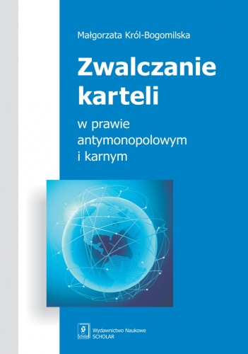 Okładka: Małgorzata Król-Bogomilska - Zwalczanie karteli w prawie antymonopolowym i karnym