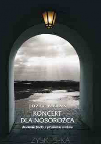 Okładka: Józef Baran - Koncert dla nosorożca Dziennik poety z przełomu wieków