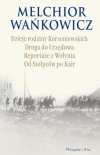 Okładka: Melchior Wańkowicz - Dzieje rodziny Korzeniewskich. Drogą do Urzędowa. Reportaże z Wołynia. Od Stołpców po Kair