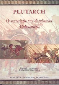 Okładka:  Plutarch - O szczęściu czy dzielności Aleksandra