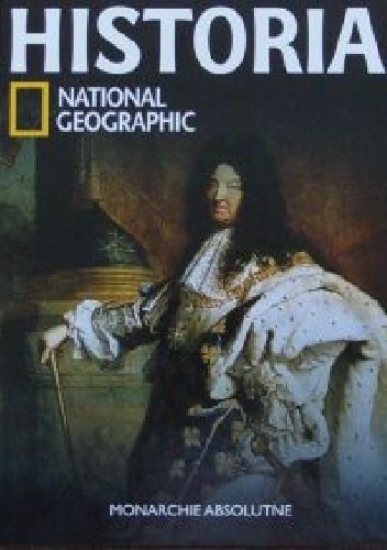 Okładka:  Redakcja magazynu National Geographic - Monarchie absolutne. Historia National Geographic