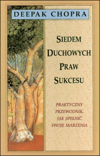 Okładka: Deepak Chopra - Siedem duchowych praw sukcesu. Praktyczny przewodnik, jak spełnić swoje marzenia