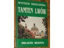 Okładka: Witold Szolginia - Tamten Lwów. T. 1, Oblicze miasta