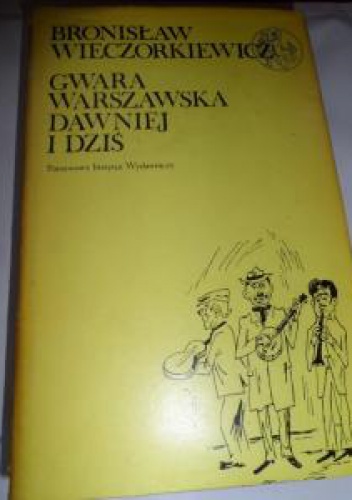 Okładka: Bronisław Wieczorkiewicz - Gwara warszawska dawniej i dziś