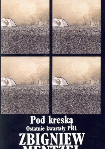 Okładka: Zbigniew Mentzel - Pod kreską. Ostatnie kwartały PRL
