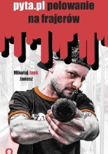 Okładka: Mikołaj Janusz - Pyta.pl polowanie na frajerów