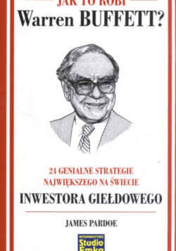 Okładka: James Pardoe - Jak to robi Warren Buffetta 24 genialne strategie największego na świecie inwestora giełdowego