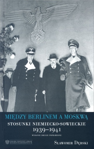 Okładka: Sławomir Dębski - Między Berlinem a Moskwą. Stosunki niemiecko-sowieckie 1939-1941