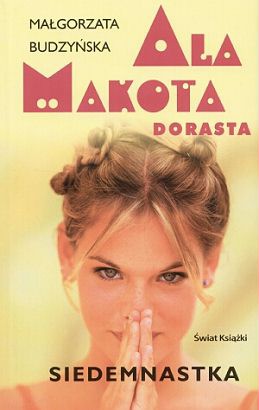 Okładka: Małgorzata Budzyńska - Ala Makota Dorasta. Siedemnastka